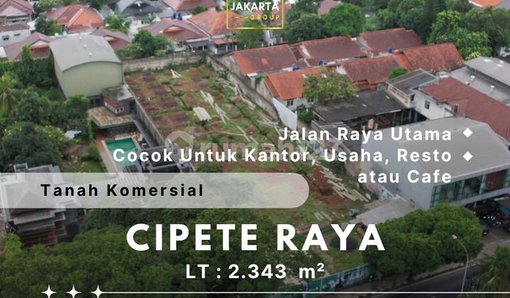 Tanah Komersial Cipete Raya Luas 2343 m2 Zona K2 Bisa Buat Kantor, Usaha, Resto atau Cafe