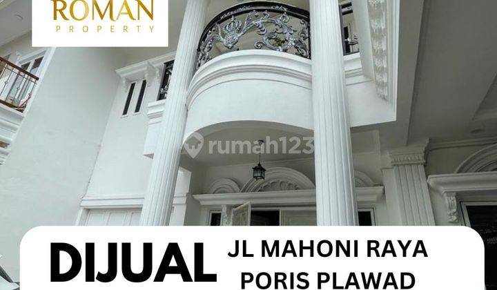 Dijual RUMAH MEWAH 2 Lantai Di Jl MAHONI RAYA Poris Plawad  1