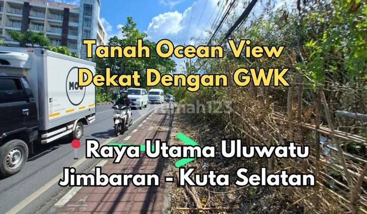 Tanah Ocean View Dekat Dengan GWK Lokasi di Jalan Raya Utama 2