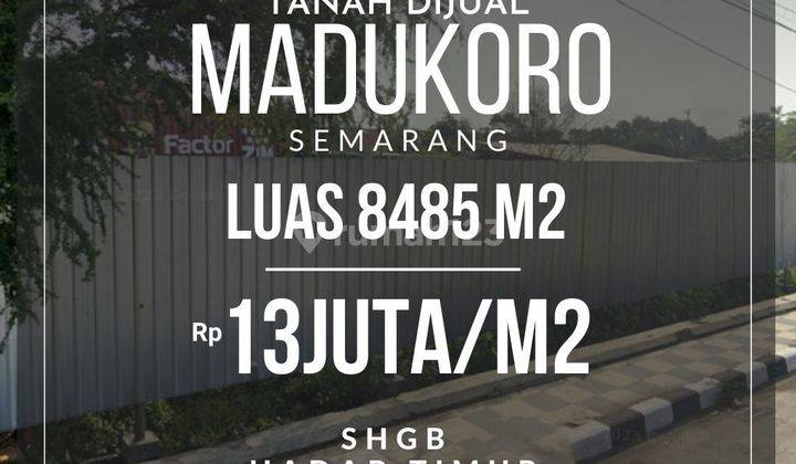 TANAH MADUKORO TENGAH KOTA SEMARANG! STRATEGIS LUAS 8485 m² 1