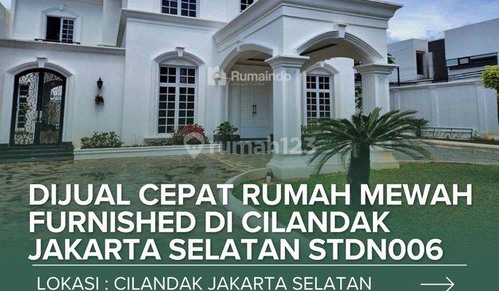 Dijual Cepat Rumah Mewah Furnished di Cilandak Jakarta Selatan STDN006 1