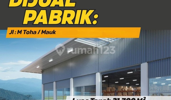 Dijual Pabrik seluas 21700 cocok utk Usaha Industri di Jl M. Toha Mauk