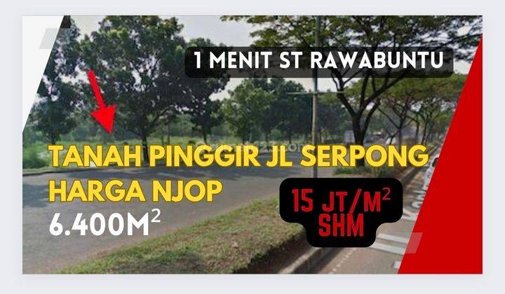 Jual Tanah Serpong Bawah NJOP SHM Pinggir Jl Raya Utama Rawabuntu 1