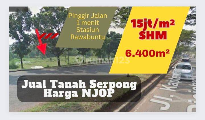 Tanah Dijual Harga NJOP SHM Pinggir Jl Raya 1 menit ST Rawabuntu 1