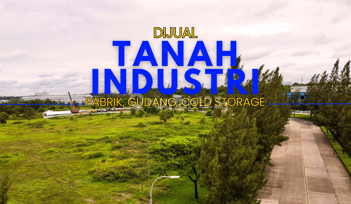 Dijual Tanah Industri Cocok Untuk Cold Storage di Cikarang  1