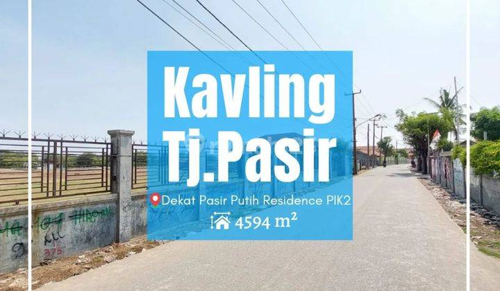 Tanah Kavling Tanjung Pasir 4594 dekat Pasir Putih Residence PIK2. SHM 1