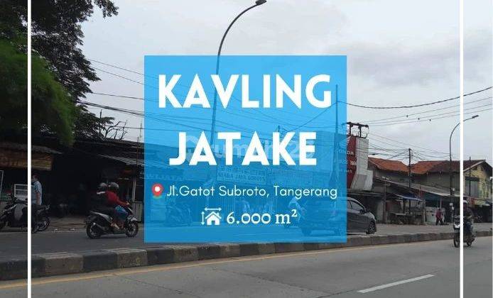 Tanah Kavling Jatake 6000m Jl.Gatot Subroto Tangerang. Lahan Istimewa Strategis Terdepan Kawasan Industri Jatake 1