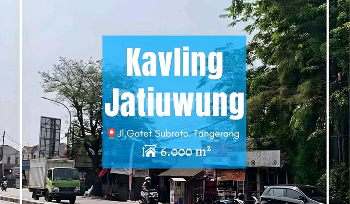 Tanah Strategis Jatiuwung Cibodas. Hadap Jl. Gatot Subroto. Zona Campur