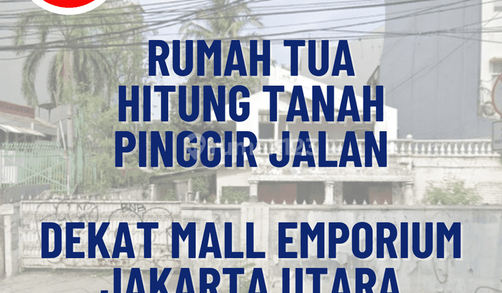 Rumah Tua hitung Tanah di Pinggir Jalan Raya dekat Mall Emporium 1