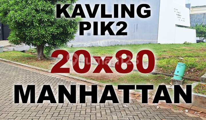 Dijual Kavling PIK2 Manhattan 20x40 800m . Posisi Bagus, Bebas Pantangan , Termurah Manhatan PIK 2