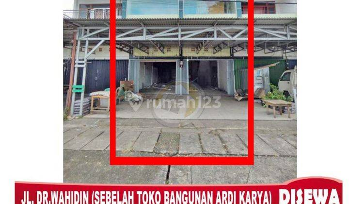 DISEWAKAN RUKO TEPI JALAN RAYA DR. WAHIDIN, STRATEGIS, SIAP USAHA 1