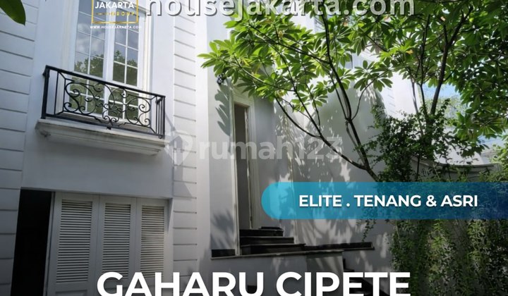 For Sale / For Rent Gaharu Elite House Cipete Prime & Strategic Location, Quiet and Exclusive Area