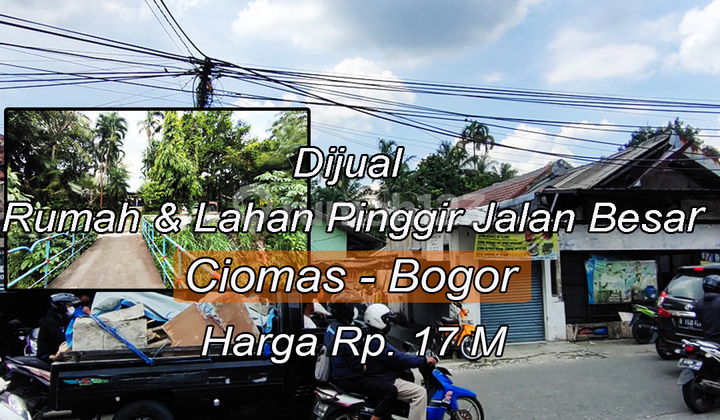  DIJUAL Rumah & Tanah SANGAT STRATEGIS View SUNGAI, PINGGIR JALAN RAYA CIOMAS.