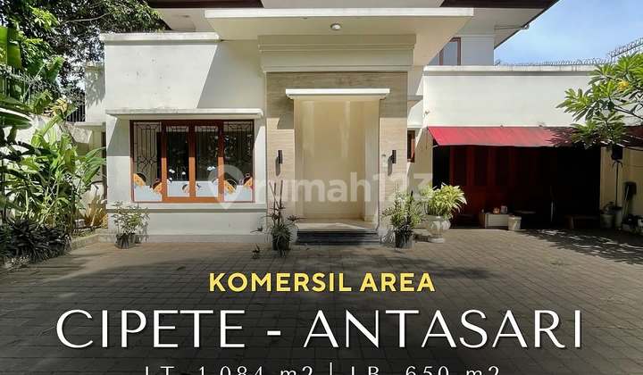 FOR SALE / RENT CIPETE - ANTASARI AREA KOMERSIAL COCOK UNTUK HUNIAN & USAHA