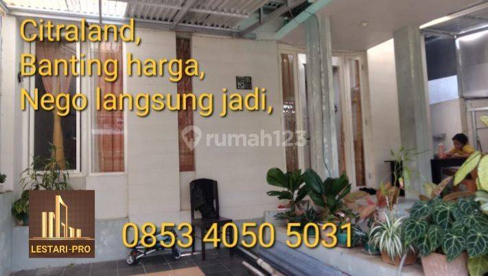 Di Jual Murah Banting harga, Rumah Citraland Nego langsung jadi 1