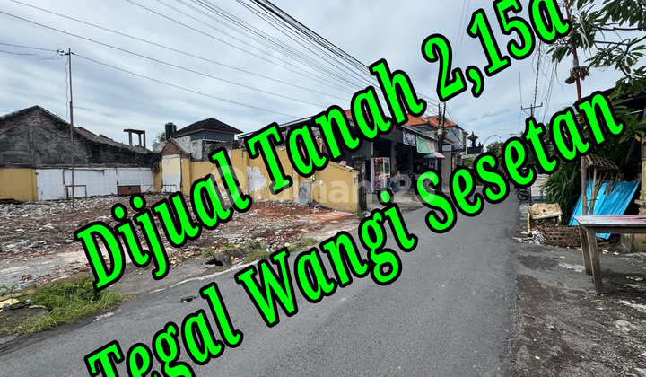 Dijual Tanah 2,15A di Jln Induk Tegal Wangi Sesetan Denpasar Selatan Bali Tanah di Jl. Tegal Wangi I No. 2, Sesetan, Denpasar Selatan, Kota Denpasar, Bali, Indonesia, 80223, Denpasar Selatan SHM 215.0 M²