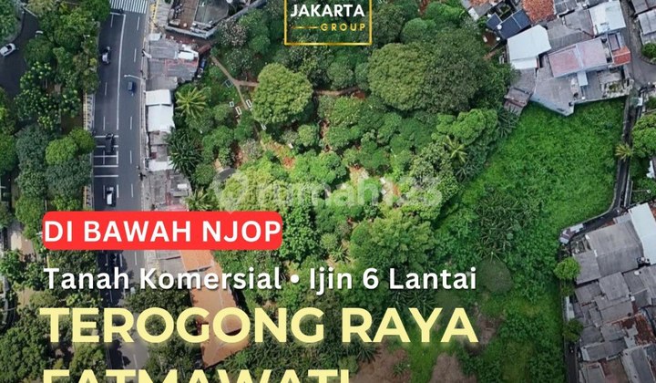 Terogong Raya Fatmawati Tanah Komersial K3 dibawah NJOP Ijin 6 Lantai