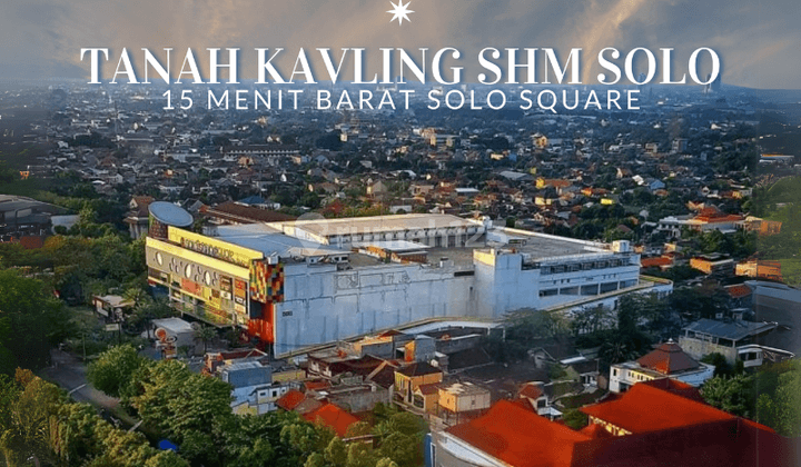 CICIL TANPA BUNGA. TANAH KAVLING SHM 15 MENIT SOLO SQUARE 1
