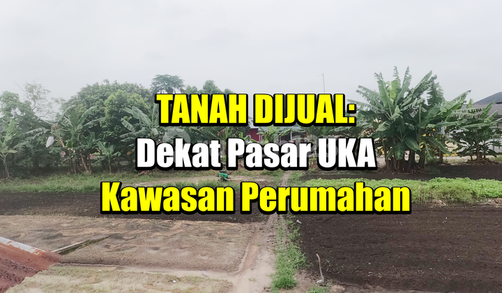 Ke Pasar Uka 500-An M, Tanah SHM Dijual: Kawasan Perumahan Ke Pasar Uka 500-An M, Tanah SHM Dijual: Kawasan Perumahan