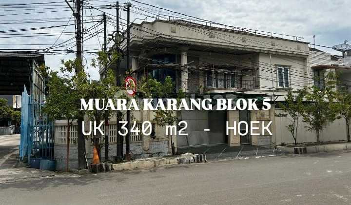 RUMAH MUARA KARANG HOEK UK 340M2 2 LANTAI HADAP TENGGARA