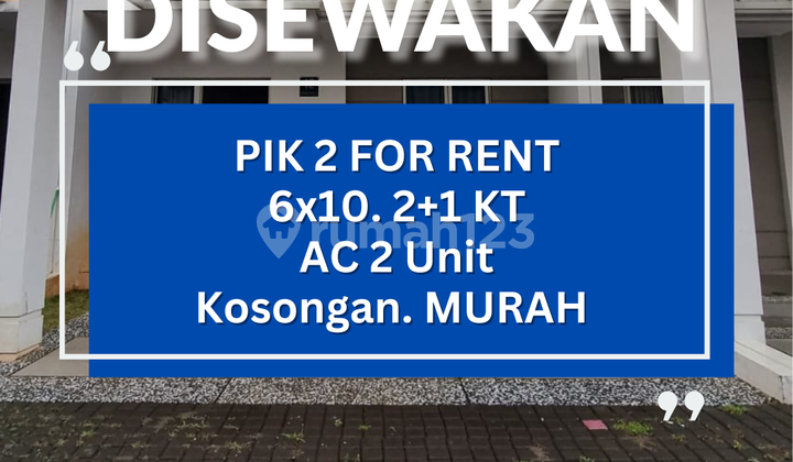 *Disewakan* Pik 2 6X10. 2+1 Kt Siap Masuk Termasuk 2 AC