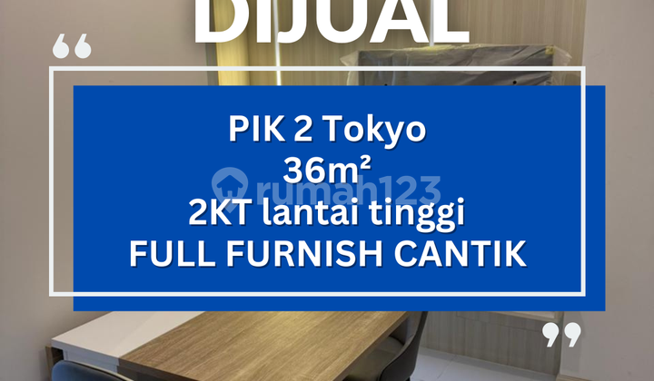Dijual Cepat Apartemen Tokyo Pik 2 Lantai 3 Full Furnish Cantik