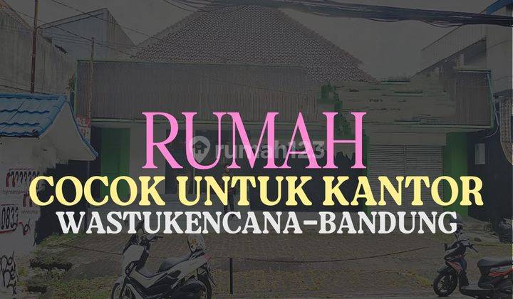 JUAL RUMAH COCOK UNTUK BISNIS, WASTUKENCANA-BANDUNG, DEKAT BEC 1