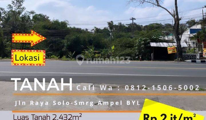 Tanah Ideal & Strategis 2.432 m² Di Jalan Raya SOLO SEMARANG 1