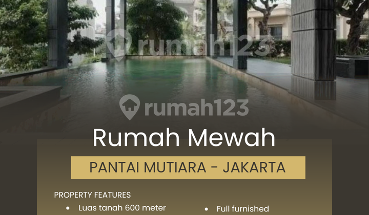 Rumah Mewah 600 Meter di Pantai Mutiara - Jakarta Utara