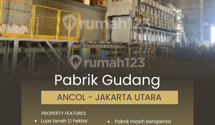 Pabrik 1,1 Hektar DI Bawah NJOP, Ancol - Jakarta Utara