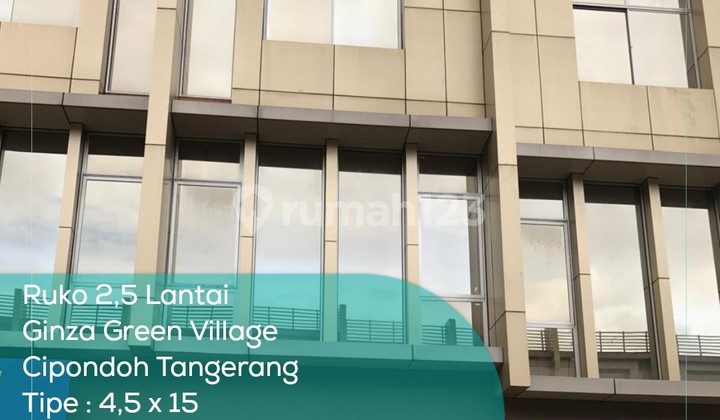 Ruko 2,5 Lantai Ginza Green Village Cipondoh, Tipe 4,5x15, LT/LB 6751xxxx m2, Non Furnished, HGB