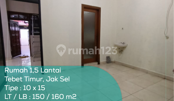 Rumah 1,5 Lantai Tebet Timur, Tipe 10x15, LT/LB 150/160 m2, KT/KM 2+1/2+1, Non Furnished, SHM