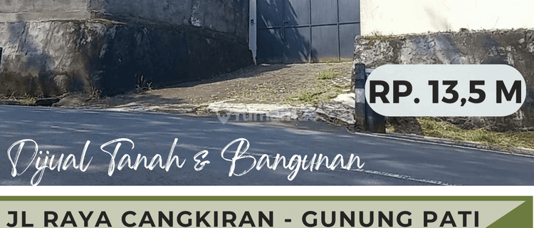 Dijual Tanah Bangunan Ex Pabrik Raya Cangkiran Gunung Pati  1