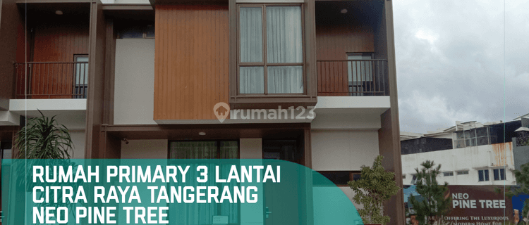 Dijual Rumah Primary 3 Lantai Citra Raya Tng Neo Pine Tree, Tipe 7x11 1