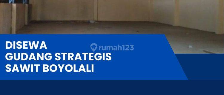 Disewakan Gudang Zona Industri 1200m2 Lokasi Sawit Boyolali  1