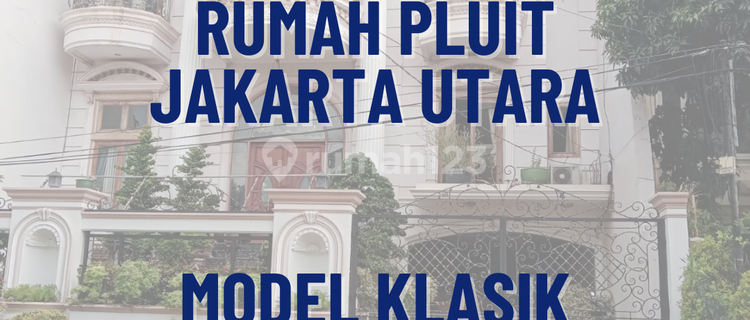 Rumah model Klasik di Pluit, Jakarta Utara 1