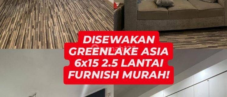 SUMPAH PERFECT!! DISEWAKAN FULL FURNISH 6x15 2,5 LANTAI - GREENLAKE Green lake Asia 1