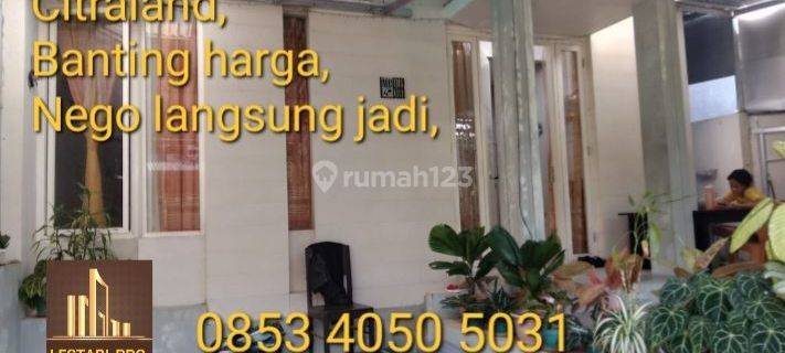 Di Jual Murah Banting harga, Rumah Citraland Nego langsung jadi 1