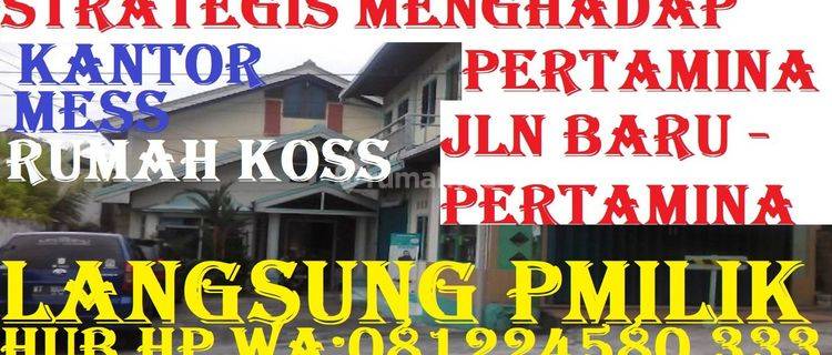 KANTOR/ MESS/ RUMAH KOSS STRATEGIS HADAP PERTAMINA 1